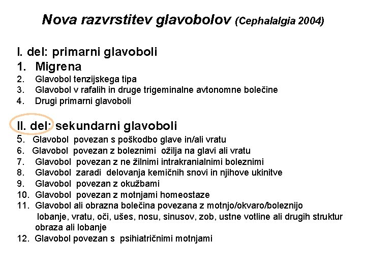 Nova razvrstitev glavobolov (Cephalalgia 2004) I. del: primarni glavoboli 1. Migrena 2. 3. 4.