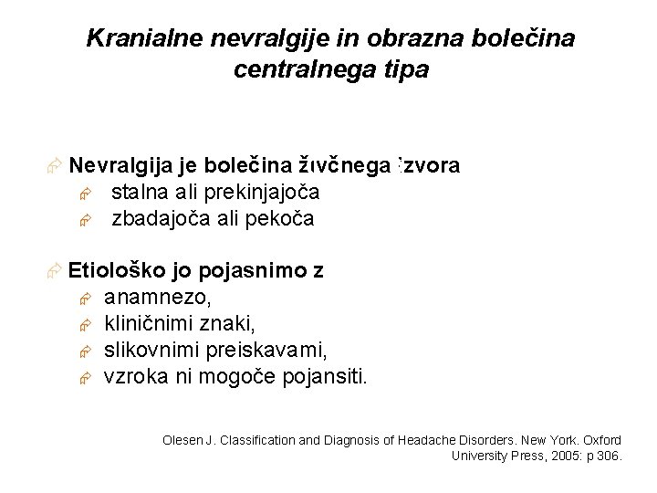 Kranialne nevralgije in obrazna bolečina centralnega tipa Æ Nevralgija je bolečina živčnega izvora Æ