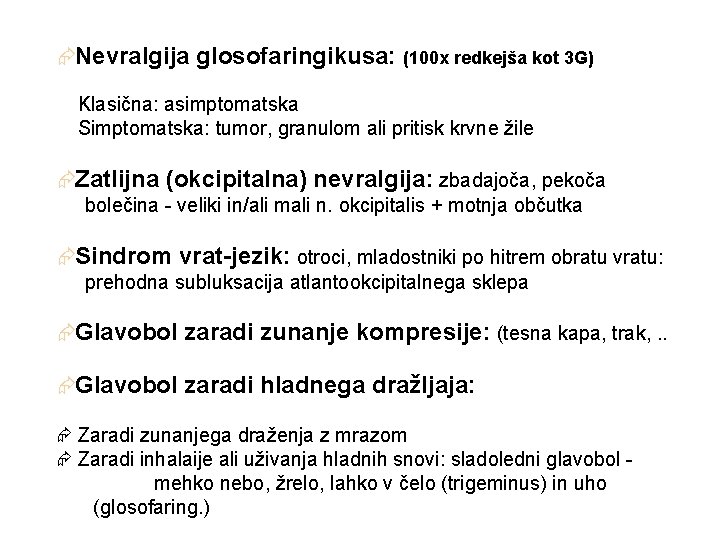 ÆNevralgija glosofaringikusa: (100 x redkejša kot 3 G) Æ Klasična: asimptomatska Æ Simptomatska: tumor,