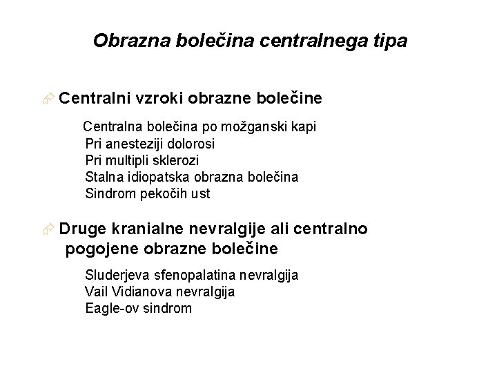 Obrazna bolečina centralnega tipa Æ Centralni vzroki obrazne bolečine Æ Centralna bolečina po možganski