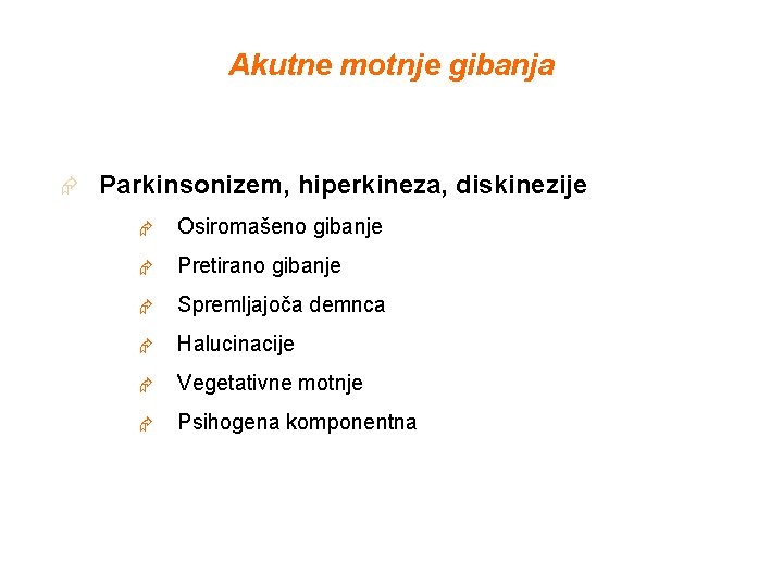 Akutne motnje gibanja Æ Parkinsonizem, hiperkineza, diskinezije Æ Osiromašeno gibanje Æ Pretirano gibanje Æ