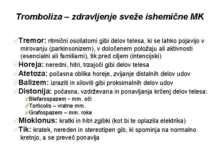 Tromboliza – zdravljenje sveže ishemične MK ÆTremor: ritmični oscilatorni gibi delov telesa, ki se