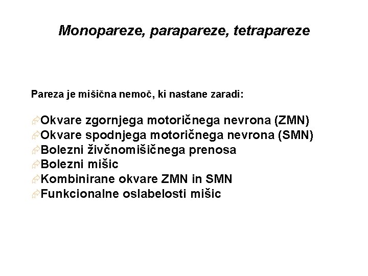 Monopareze, parapareze, tetrapareze Pareza je mišična nemoč, ki nastane zaradi: ÆOkvare zgornjega motoričnega nevrona