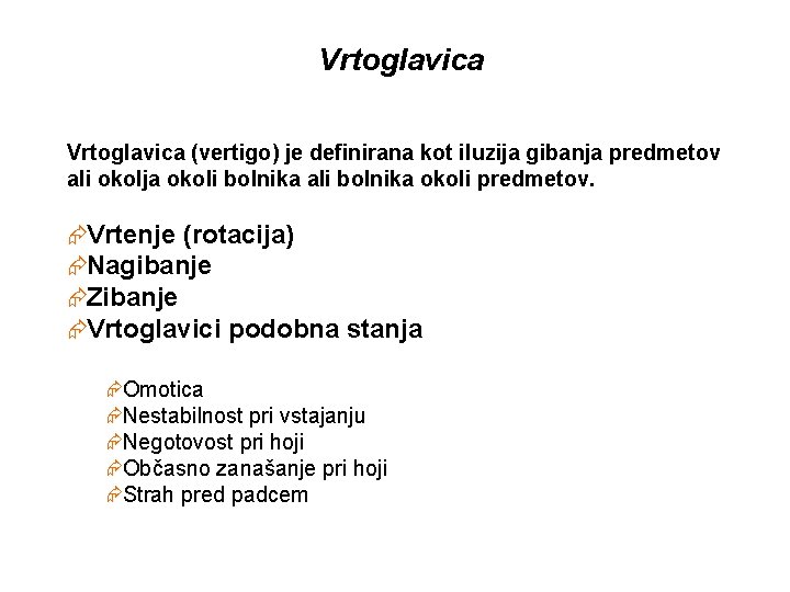 Vrtoglavica (vertigo) je definirana kot iluzija gibanja predmetov ali okolja okoli bolnika ali bolnika