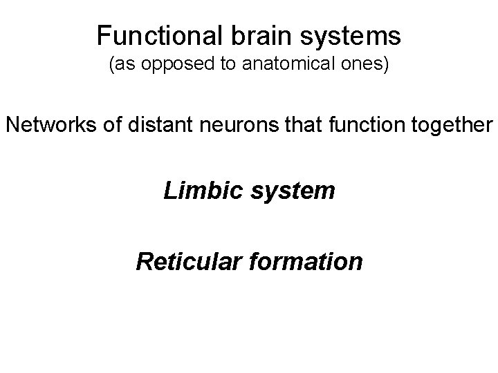 Functional brain systems (as opposed to anatomical ones) Networks of distant neurons that function