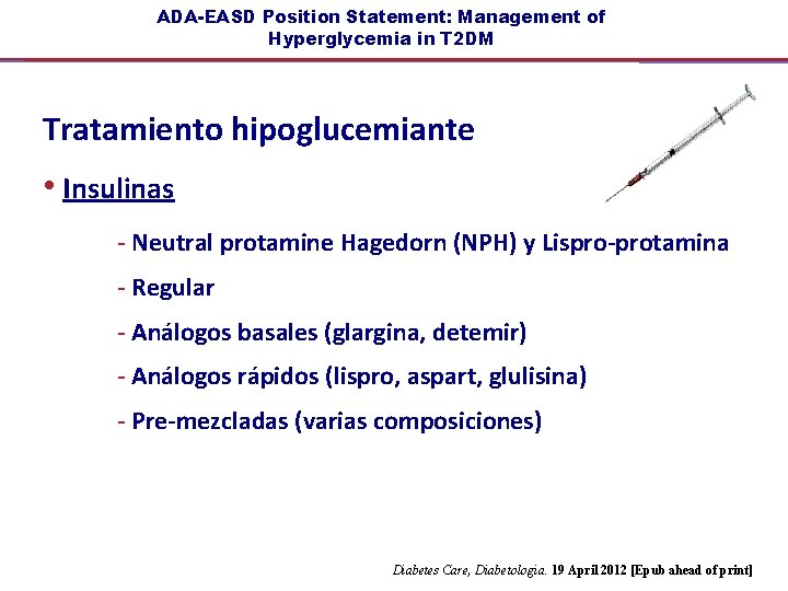 ADA-EASD Position Statement: Management of Hyperglycemia in T 2 DM Tratamiento hipoglucemiante • Insulinas