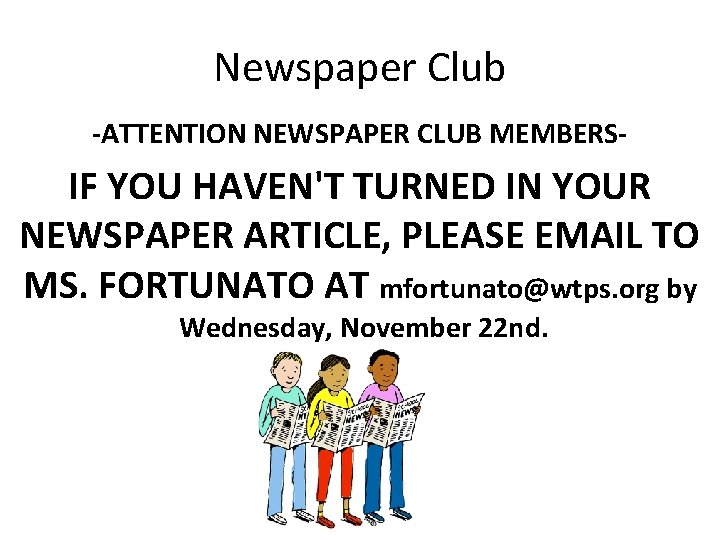 Newspaper Club -ATTENTION NEWSPAPER CLUB MEMBERS- IF YOU HAVEN'T TURNED IN YOUR NEWSPAPER ARTICLE,