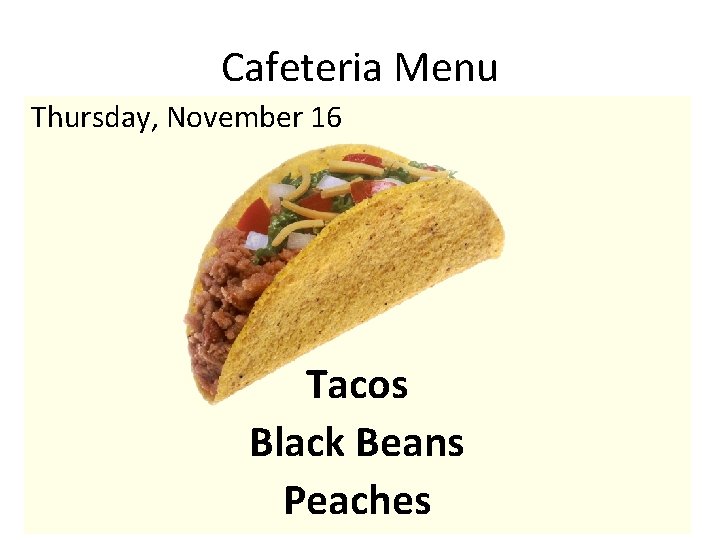 Cafeteria Menu Thursday, November 16 Tacos Black Beans Peaches 