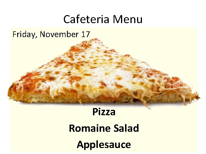 Cafeteria Menu Friday, November 17 Pizza Romaine Salad Applesauce 
