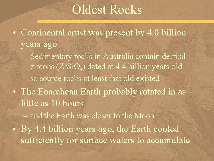 Oldest Rocks • Continental crust was present by 4. 0 billion years ago –