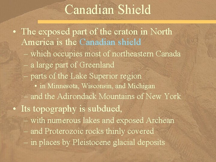 Canadian Shield • The exposed part of the craton in North America is the