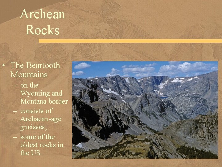 Archean Rocks • The Beartooth Mountains – on the Wyoming and Montana border –