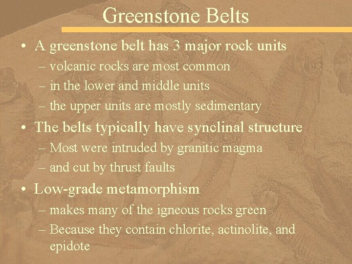 Greenstone Belts • A greenstone belt has 3 major rock units – volcanic rocks