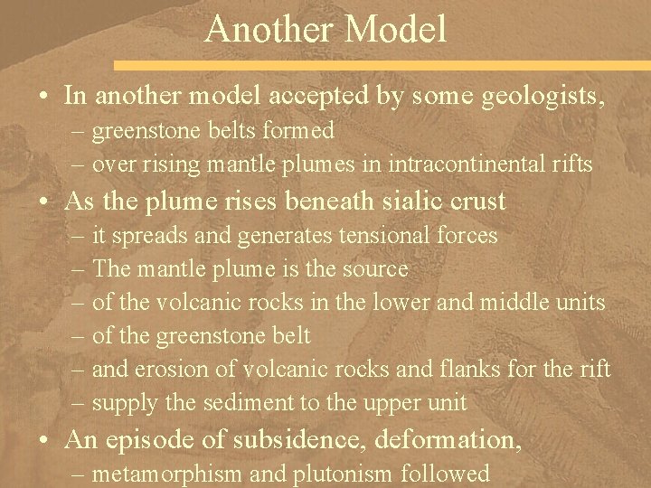 Another Model • In another model accepted by some geologists, – greenstone belts formed
