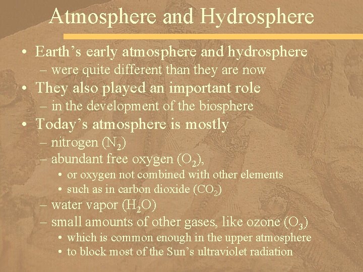 Atmosphere and Hydrosphere • Earth’s early atmosphere and hydrosphere – were quite different than