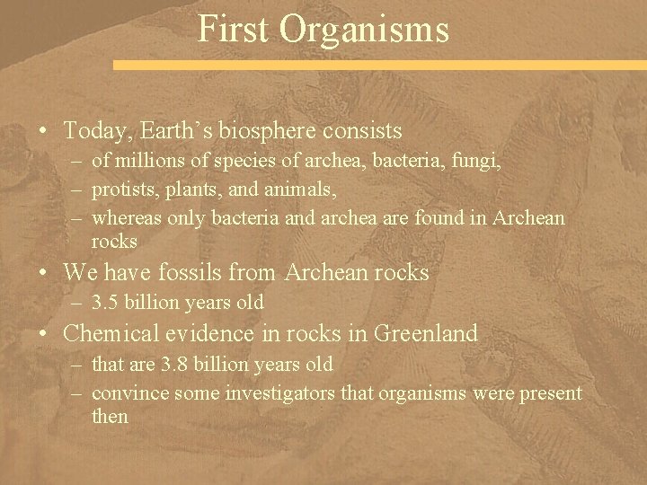 First Organisms • Today, Earth’s biosphere consists – of millions of species of archea,