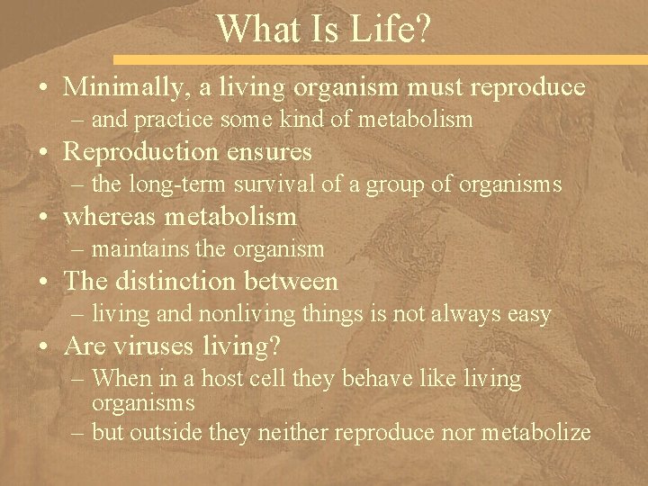 What Is Life? • Minimally, a living organism must reproduce – and practice some