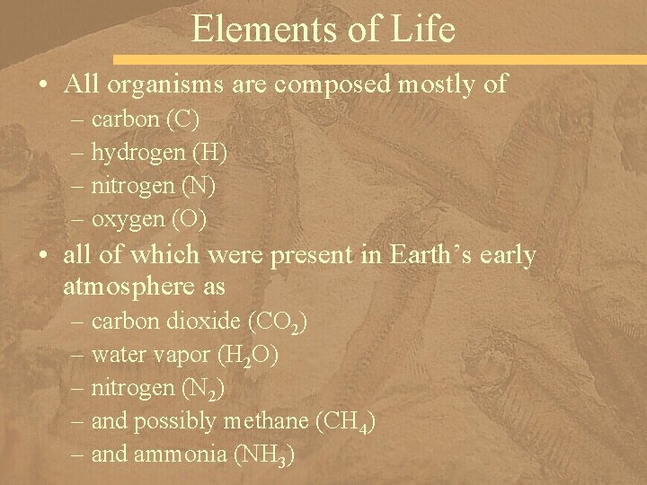 Elements of Life • All organisms are composed mostly of – carbon (C) –