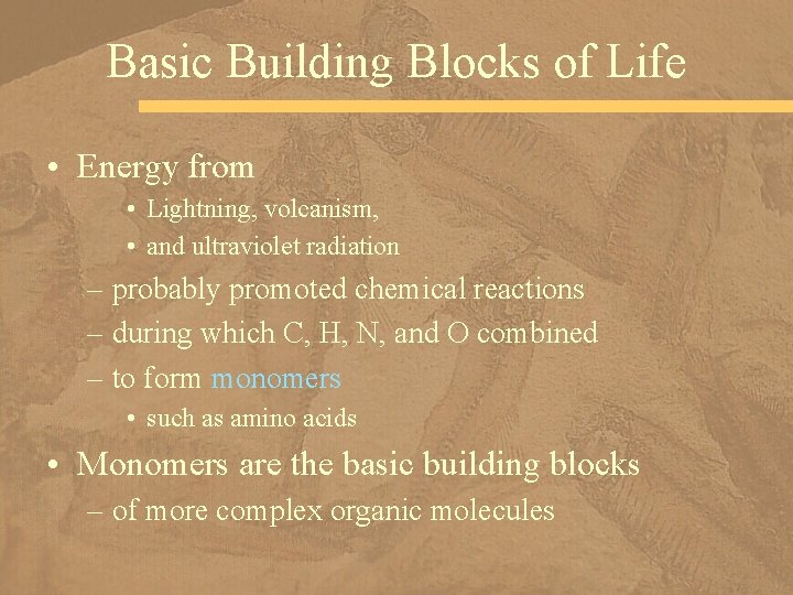 Basic Building Blocks of Life • Energy from • Lightning, volcanism, • and ultraviolet