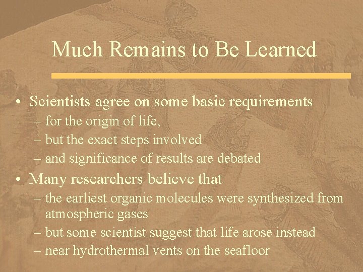 Much Remains to Be Learned • Scientists agree on some basic requirements – for