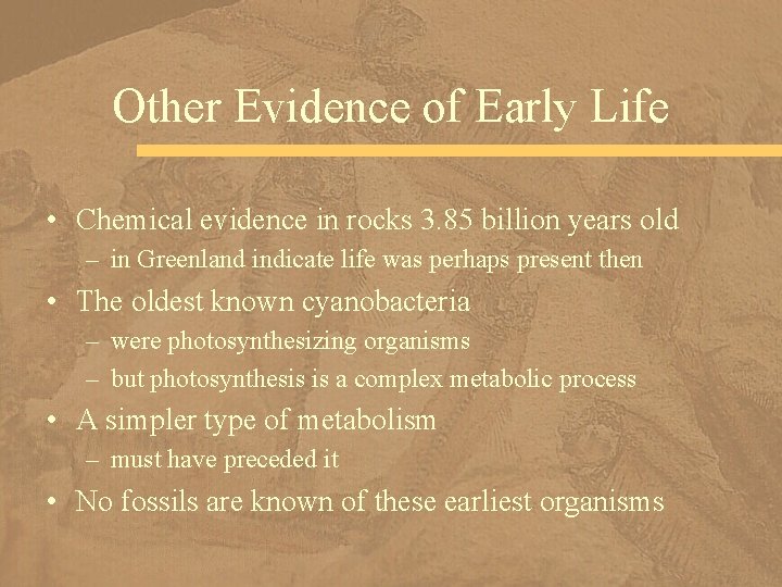 Other Evidence of Early Life • Chemical evidence in rocks 3. 85 billion years