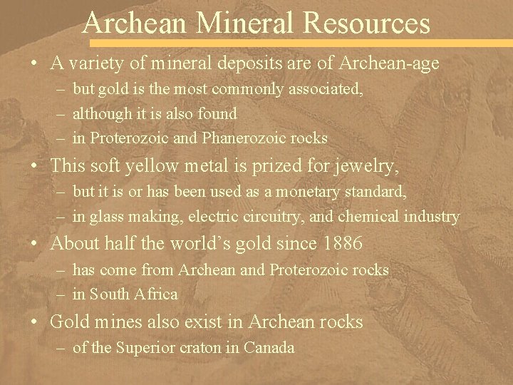 Archean Mineral Resources • A variety of mineral deposits are of Archean-age – but