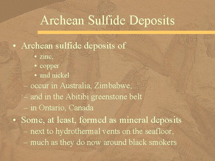 Archean Sulfide Deposits • Archean sulfide deposits of • zinc, • copper • and