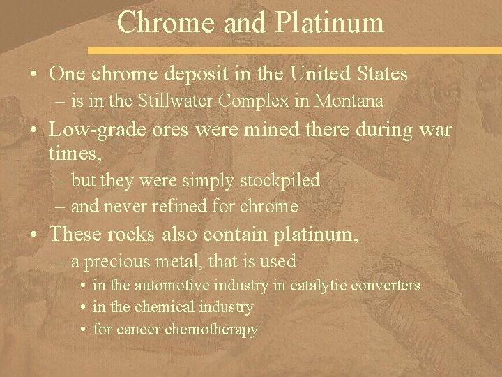 Chrome and Platinum • One chrome deposit in the United States – is in