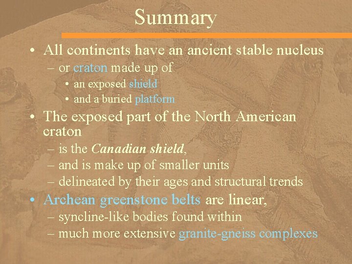 Summary • All continents have an ancient stable nucleus – or craton made up