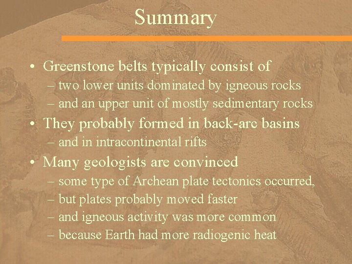 Summary • Greenstone belts typically consist of – two lower units dominated by igneous