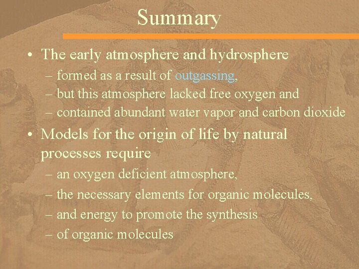 Summary • The early atmosphere and hydrosphere – formed as a result of outgassing,