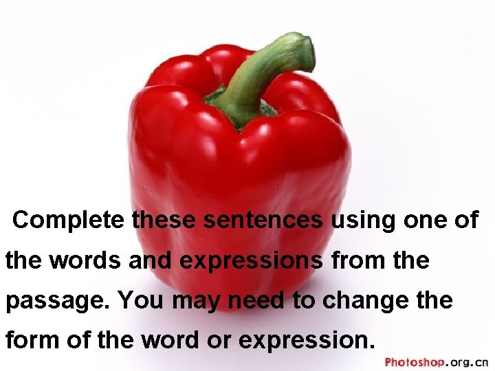 Complete these sentences using one of the words and expressions from the passage. You