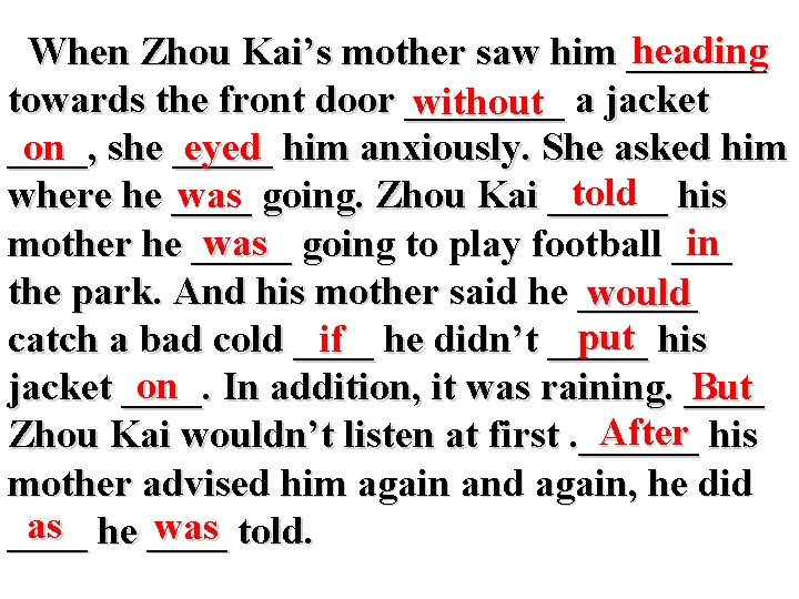 heading When Zhou Kai’s mother saw him _______ towards the front door ____ without