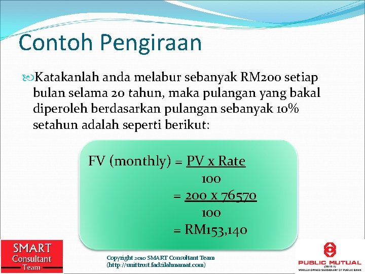Contoh Pengiraan Katakanlah anda melabur sebanyak RM 200 setiap bulan selama 20 tahun, maka