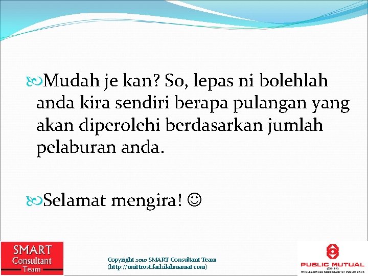  Mudah je kan? So, lepas ni bolehlah anda kira sendiri berapa pulangan yang