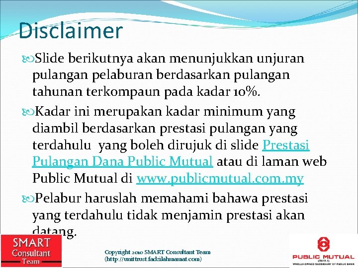 Disclaimer Slide berikutnya akan menunjukkan unjuran pulangan pelaburan berdasarkan pulangan tahunan terkompaun pada kadar