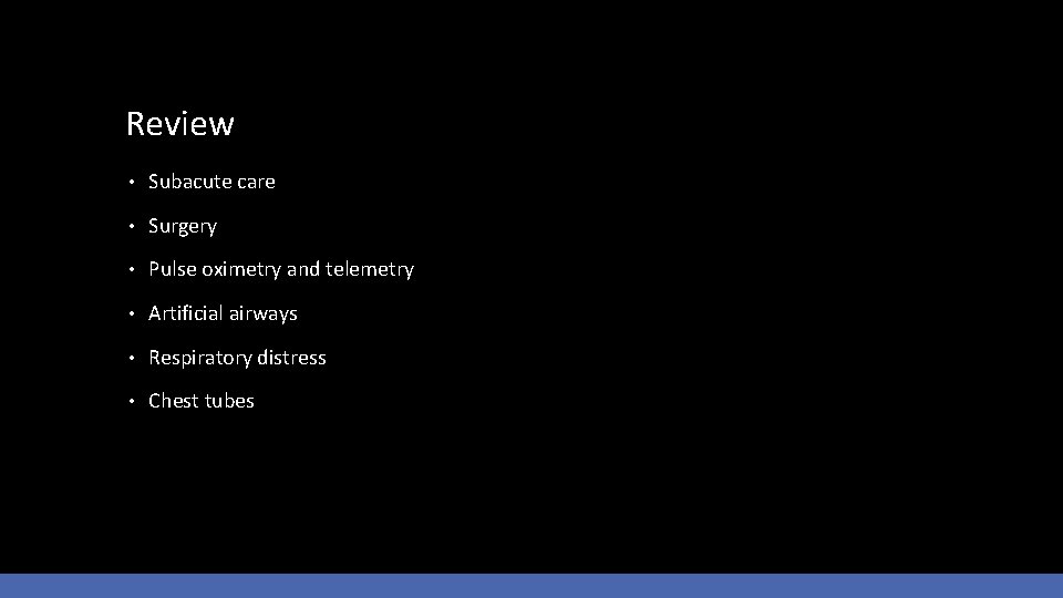 Review • Subacute care • Surgery • Pulse oximetry and telemetry • Artificial airways