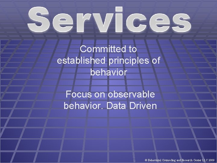 Committed to established principles of behavior Focus on observable behavior. Data Driven © Behavioral