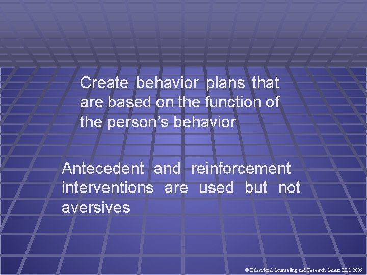 Create behavior plans that are based on the function of the person’s behavior Antecedent