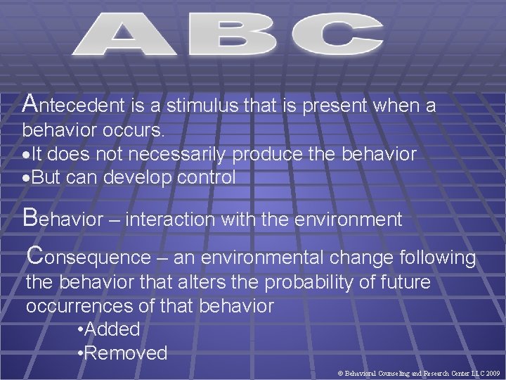 Antecedent is a stimulus that is present when a behavior occurs. It does not