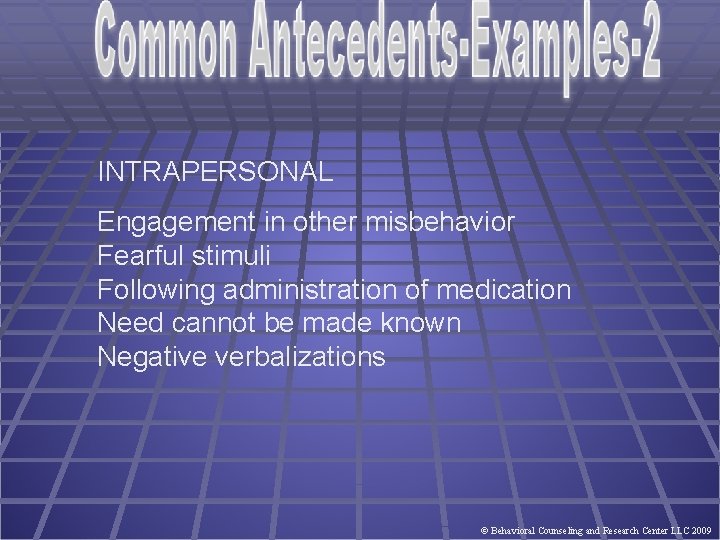 INTRAPERSONAL Engagement in other misbehavior Fearful stimuli Following administration of medication Need cannot be