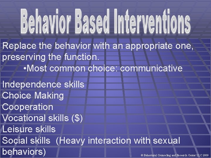 Replace the behavior with an appropriate one, preserving the function. • Most common choice: