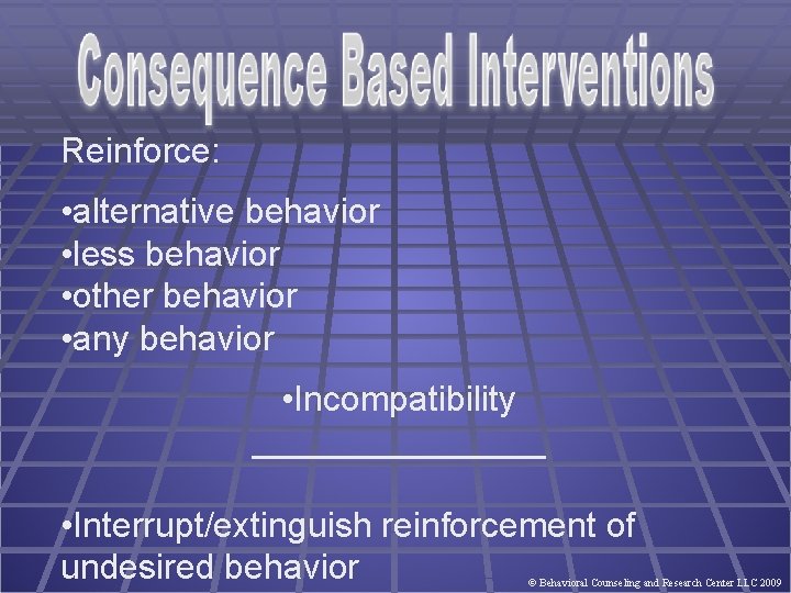 Reinforce: • alternative behavior • less behavior • other behavior • any behavior •