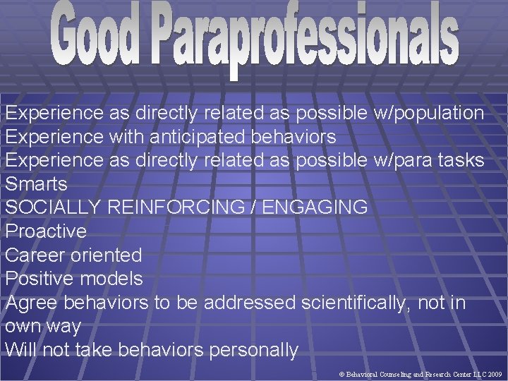 Experience as directly related as possible w/population Experience with anticipated behaviors Experience as directly