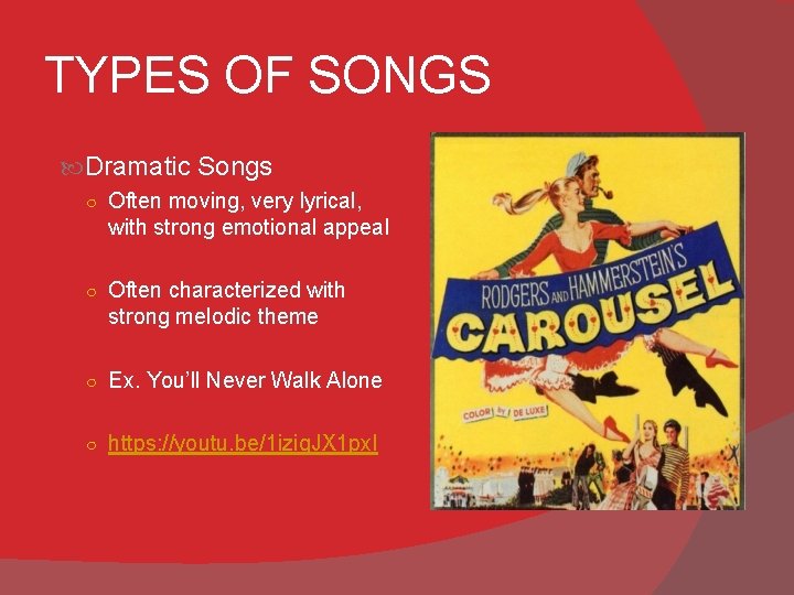 TYPES OF SONGS Dramatic Songs ○ Often moving, very lyrical, with strong emotional appeal