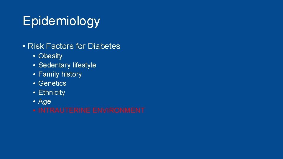 Epidemiology • Risk Factors for Diabetes • • Obesity Sedentary lifestyle Family history Genetics