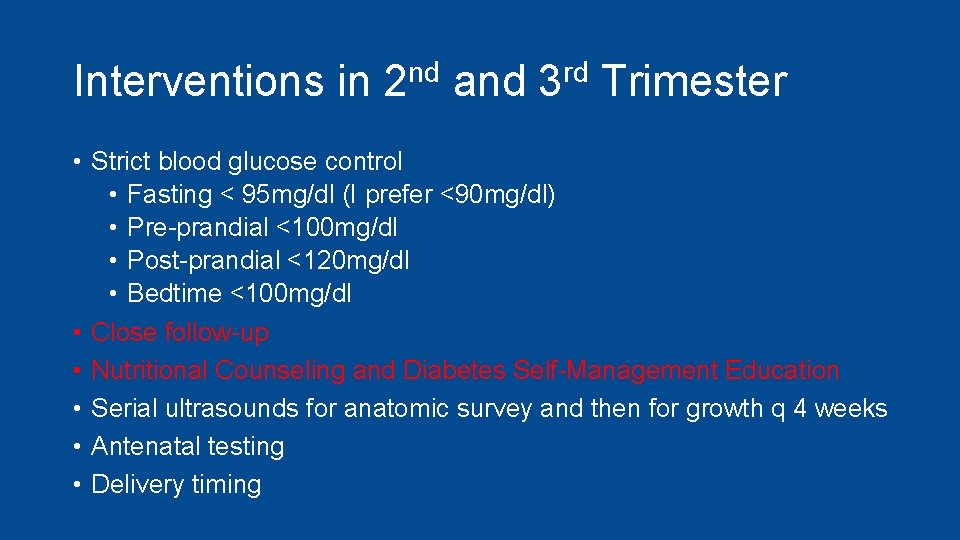 Interventions in 2 nd and 3 rd Trimester • Strict blood glucose control •