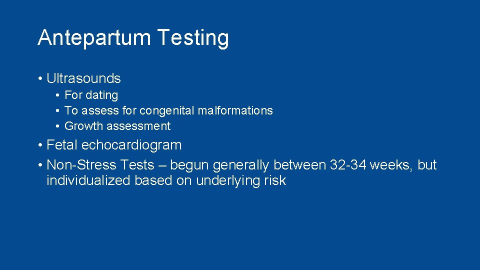 Antepartum Testing • Ultrasounds • For dating • To assess for congenital malformations •