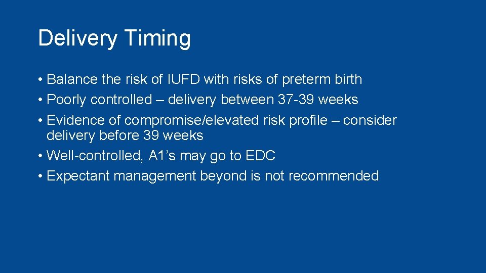 Delivery Timing • Balance the risk of IUFD with risks of preterm birth •