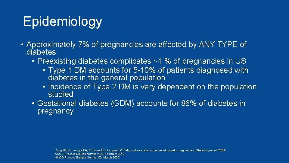 Epidemiology • Approximately 7% of pregnancies are affected by ANY TYPE of diabetes •